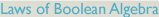 Laws of Boolean Algebra