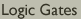 Logic Gates